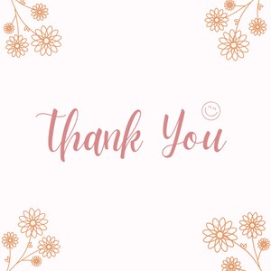 May include: A white background with the words "Thank You" in a cursive, pink font. The image is decorated with orange floral line art in each corner and a small smiley face above the word "You".