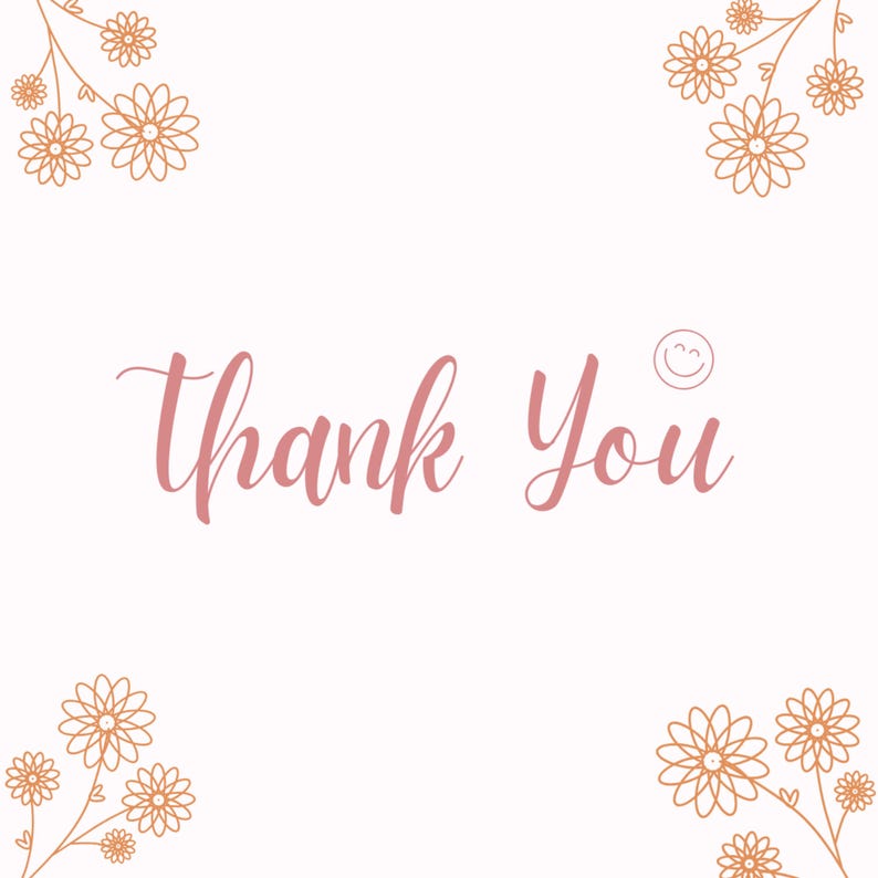 May include: A white background with the words "Thank You" in a cursive, pink font. The image is decorated with orange floral line art in each corner and a small smiley face above the word "You".
