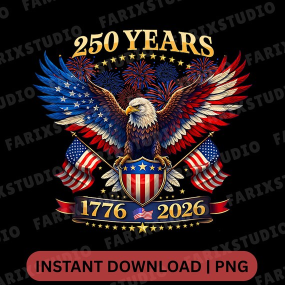 250 Years USA png, 1776 2026 Shirt png, America 250th png, 4th July 2026 png, Patriotic Eagle png, USA Anniversary Shirt