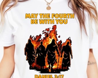 May the Fourth Be With You Christian PNG, Daniel 3:17 Bible Verse Shirt Design, Faith Fire Graphic Tee PNG, Christian Funny Sublimation