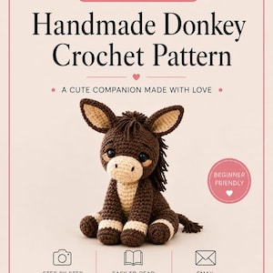 May include: A digital document titled Handmade Donkey Crochet Pattern featuring a dark brown and beige crocheted donkey toy with large ears, black eyes, and a mane. The text includes Instant PDF Download, A Cute Companion Made With Love, and Beginner Friendly, with icons for step-by-step photos, abbreviations, and email support.