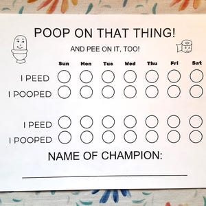 May include: A white paper chart with the text "POOP ON THAT THING!" and "AND PEE ON IT, TOO!". It includes circles for tracking daily activities, with the labels "I PEED" and "I POOPED". There is space to write the "NAME OF CHAMPION:"