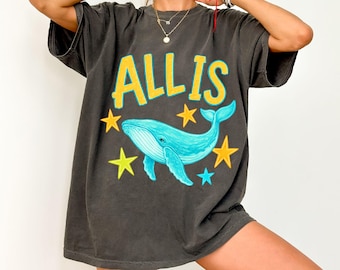 Comfort Colors® All Is Whale Shirt Summer Beach Shirt Funny Meme Shirt Whale Lover Shirt Summer Vacation Shirt Beach Shirt for Women