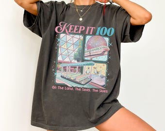 Epcot Inspired Keep It 100 Comfort Colors Shirt, The Land The Seas The Skies Tee, WDW Family Vacation Gift