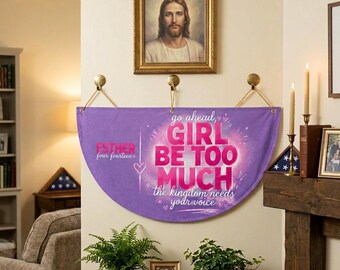 Go Ahead, Girl Be Too Much Banner | Esther 4:14 Christian Wall Decor | Bible Verse Inspirational Room Decoration | Faith-Based Gift