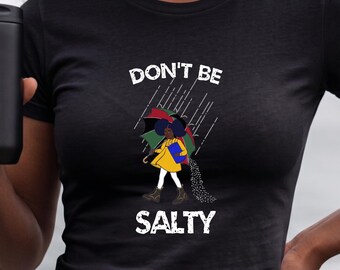 Black Girl Shirt | Melanin Shirt | Funny Black Woman Shirt | Natural Hair Tee | Afro Graphic Tee | Black Girl Gift | Don't Be Salty Tee