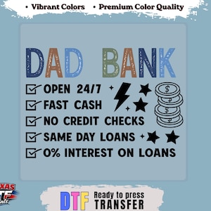 May include: A light blue graphic with the words "DAD BANK" in colorful letters. The design includes a list of services: Open 24/7, Fast Cash, No Credit Checks, Same Day Loans, and 0% Interest on Loans. Also includes the text "Vibrant Colors" and "Premium Color Quality".