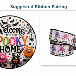 May include: A round sign with the text Welcome to our SPOOKY HOME featuring colorful monster illustrations, spider webs, and bats, paired with a roll of white ribbon decorated with a repeating pattern of small, multi-colored cartoon monsters.