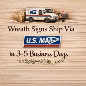 May include: An illustration featuring a white and blue U.S. Mail truck, packages, and a mailbox on a wooden background. The text reads "Wreath Signs Ship Via U.S. Mail" and "in 3-5 Business Days."