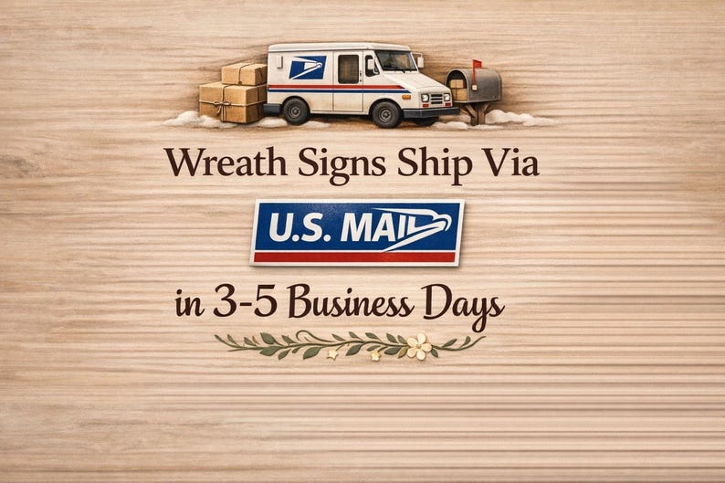 May include: An illustration featuring a white and blue U.S. Mail truck, packages, and a mailbox on a wooden background. The text reads "Wreath Signs Ship Via U.S. Mail" and "in 3-5 Business Days."