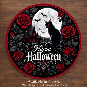 May include: A round aluminum sign featuring a black cat with red eyes, a full moon, bats, and a dark castle silhouette. Deep red roses frame the scene. The text reads Happy Halloween. Below the sign, text states Available in 4 Sizes Wreath Sign.
