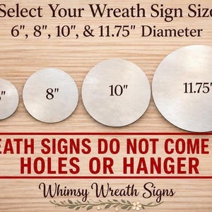 May include: Four round wooden wreath signs in varying sizes: 6", 8", 10", and 11.75" diameter. The text on the image reads "Select Your Wreath Sign Size" and "Wreath Signs Do Not Come With Holes Or Hanger."