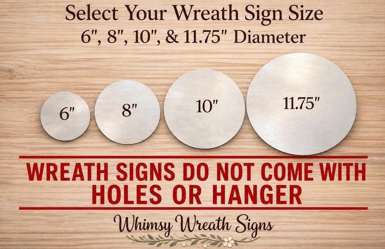 May include: Four round wooden wreath signs in varying sizes: 6", 8", 10", and 11.75" diameter. The text on the image reads "Select Your Wreath Sign Size" and "Wreath Signs Do Not Come With Holes Or Hanger."