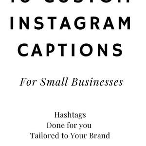 May include: A white graphic with black text. The text reads "IO CUSTOM INSTAGRAM CAPTIONS" and "For Small Businesses." Additional text includes "Hashtags," "Done for you," and "Tailored to Your Brand."
