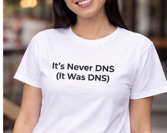 IT Humor T-Shirt – It's Never DNS Sysadmin Joke Tee