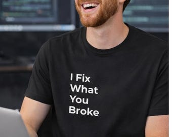 I Fix What You Brake - T-shirt met humor voor IT-ondersteuning