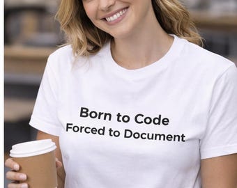 Born to Code, Forced to Document - Developer T-Shirt