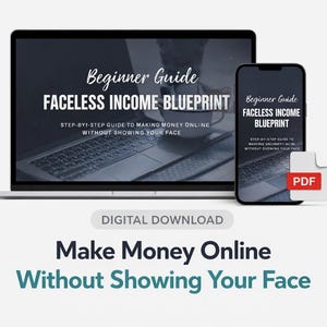 May include: A digital download product is shown on a laptop and smartphone. The screens display the text "Beginner Guide FACLESS INCOME BLUEPRINT" and "STEP-BY-STEP GUIDE TO MAKING MONEY ONLINE WITHOUT SHOWING YOUR FACE". A PDF icon is also visible. The text "DIGITAL DOWNLOAD" and "Make Money Online Without Showing Your Face" are also displayed.
