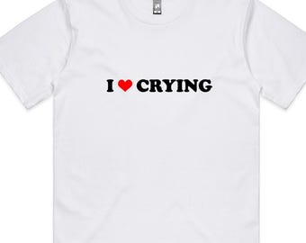 T-shirt I Heart Crying T-shirt drôle d'amour