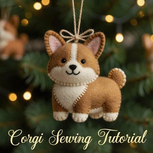 May include: A felt Corgi ornament with brown and white fur, a black nose, and stitched details, hanging from a twine string. The text "Corgi Sewing Tutorial" is displayed in gold script at the bottom of the image against a blurred tree background.