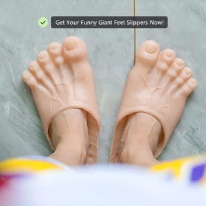 May include: A pair of novelty slippers designed to resemble giant feet. The slippers are a flesh-toned color with detailed veins and toenails. The text "Get Your Funny Giant Feet Slippers Now!" is displayed in a black box.