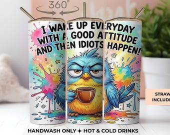 Grumpy Bird Attitude Tumbler, Sarcastic Coffee Cup, Funny Quote Sublimation (20oz)