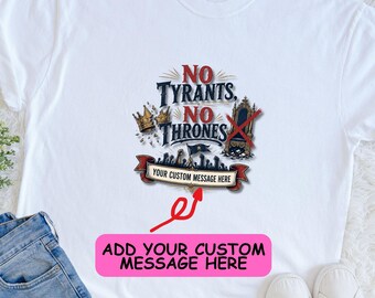 No Tyrants No Thrones Shirt, Custom Democracy Protest Tee, Anti Monarchy T-Shirt