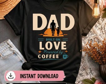 Dad Built on Love Powered by Coffee PNG, Funny Father's Day Shirt Design, Dad Life Sublimation PNG, Gift for Dad Digital Download