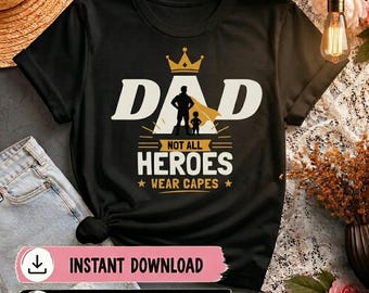 Dad Not All Heroes Wear Capes PNG, Super Dad Father's Day Shirt Design, Dad Hero Sublimation PNG, Gift for Dad Digital Download