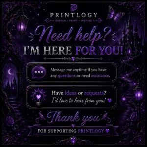 May include: Dark purple graphic with the text "Need help? I'm here for you!" and "Thank you for supporting Printology." Includes a castle, butterfly, and other decorative elements.