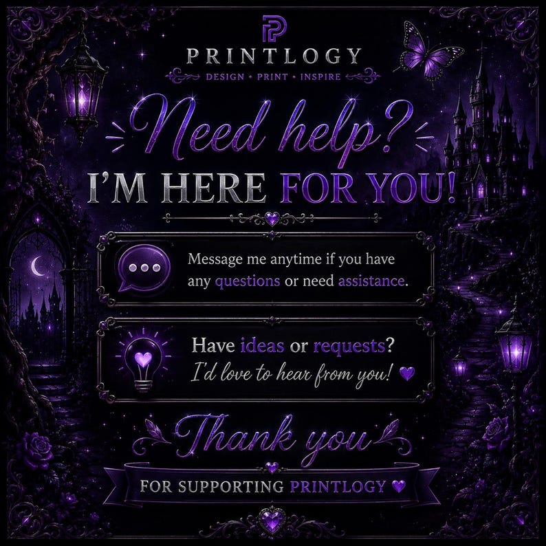 May include: Dark purple graphic with the text "Need help? I'm here for you!" and "Thank you for supporting Printology." Includes a castle, butterfly, and other decorative elements.