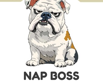 Nap Boss Dog Shirt PNG, Original Artwork, Funny Sleepy Bulldog Clipart Digital Download Sticker, Grumpy Dog Sublimation, Commercial Use