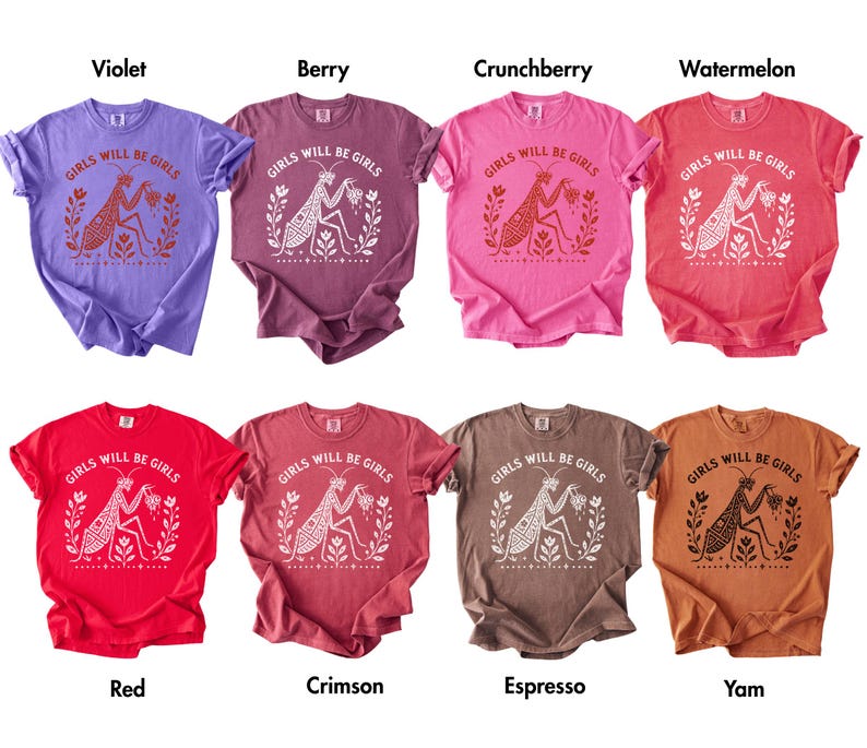 May include: Eight short-sleeved t-shirts in violet, berry, crunchberry, watermelon, red, crimson, espresso, and yam colours. Each shirt features a graphic of a praying mantis with the text "GIRLS WILL BE GIRLS" printed in a contrasting colour.