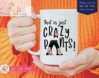That Is Just Crazy Pants Funny Shirt Svg for Women/ Retro Svg Designs / Funny Quote Svg / Funny T Shirt SVG / Sassy Svg / funny svg files /