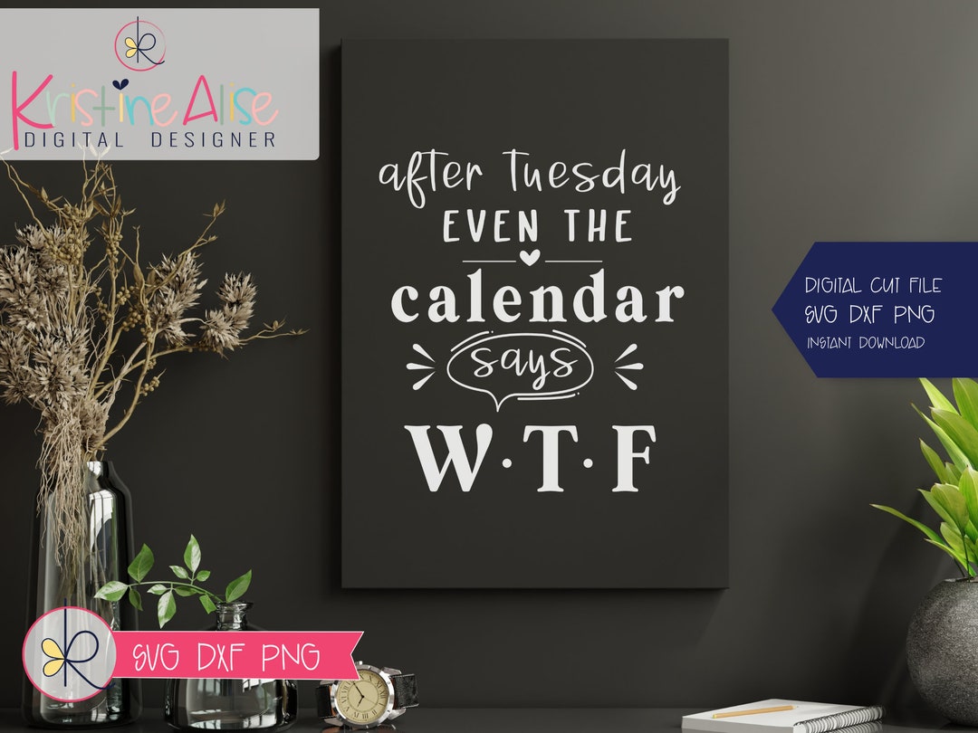 Even the Calendar Says WTF Funny Shirt Svg / Svg for Women or Men