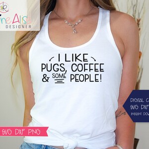 I like Pugs, coffee, and SOME people SVG PNG / coffee svg/ Pug lover shirt svg / Introvert svg / dogs and coffee shirt/ sarcastic saying svg