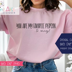 You Are My Favorite Person... to annoy Funny Shirt Svg / Funny Svg Sayings/ Sarcasm Svg / Funny Svg Quotes / Funny T-Shirt SVG / Sassy Svg