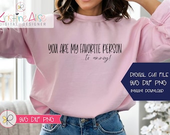 You Are My Favorite Person... to annoy Funny Shirt Svg / Funny Svg Sayings/ Sarcasm Svg / Funny Svg Quotes / Funny T-Shirt SVG / Sassy Svg