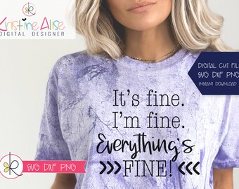 It's Fine, I'm Fine, Everything's FINE Funny Shirt Svg / Funny Svg Sayings/ Sarcasm Svg / Funny Svg Quotes / Funny T-Shirt SVG / Sassy Svg