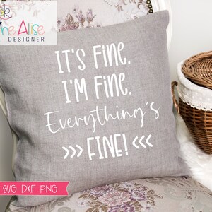 It&#39;s Fine, I&#39;m Fine, Everything&#39;s FINE Funny Shirt Svg / Funny Sayings Svg / Sarcasm Svg / Funny Quote Svg / Funny T Shirt SVG / Sassy Svg