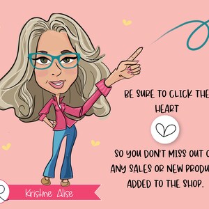 May include: A cartoon illustration of a woman pointing to a heart icon with the text "BE SURE TO CLICK THE HEART SO YOU DON'T MISS OUT ON ANY SALES OR NEW PRODUCTS ADDED TO THE SHOP."