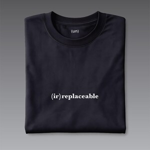 ir-replaceable T-Shirt, Text Art Shirt, Everyday Gift