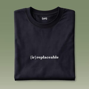 ir-replaceable T-Shirt, Thoughtful Graphic Tee, Typography Shirt