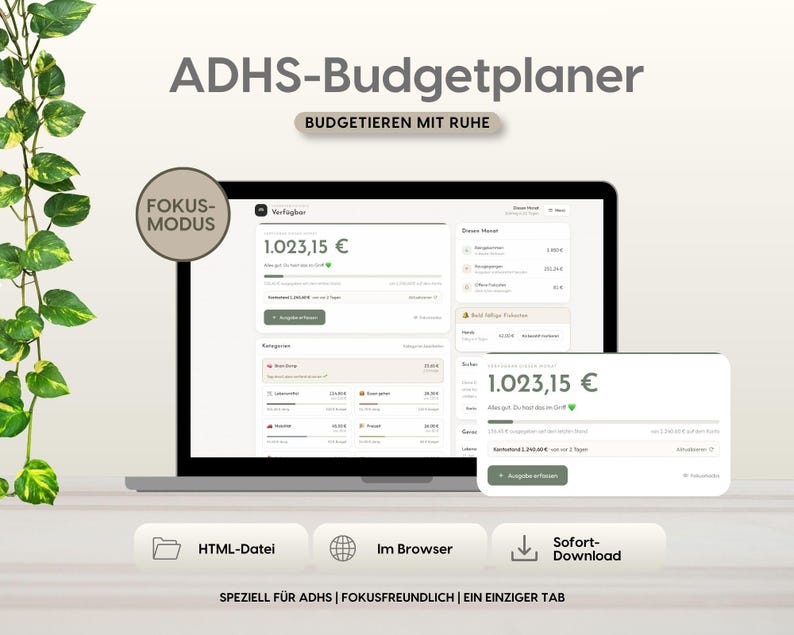 May include: A digital budget planner displayed on a laptop screen and a smaller overlay window. The interface features the text ADHS-Budgetplaner, BUDGETIEREN MIT RUHE, FOKUS-MODUS, HTML-Datei, Im Browser, Sofort-Download, and SPEZIELL F&Uuml;R ADHS | FOKUSFREUNDLICH | EIN EINZIGER TAB.