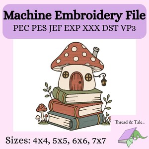 May include: A machine embroidery file design featuring a mushroom house perched on a stack of three books. The text reads Machine Embroidery File, PEC PES JEF EXP XXX DST VP3, Thread & Tale co., and Sizes: 4x4, 5x5, 6x6, 7x7 inches.