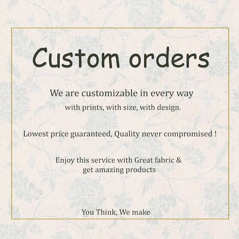 Op de afbeelding: Cr&egrave;mekleurige achtergrond met bloemenpatroon en tekst die luidt: "Custom orders." De tekst benadrukt aanpassingsopties in prints, maat en ontwerp, met een kwaliteitsgarantie.
