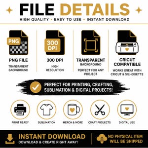 May include: A digital file information graphic with black and gold text and icons. It lists features including PNG file, 300 DPI, transparent background, and Cricut compatibility. It also displays icons for printing, sublimation, and crafting.
