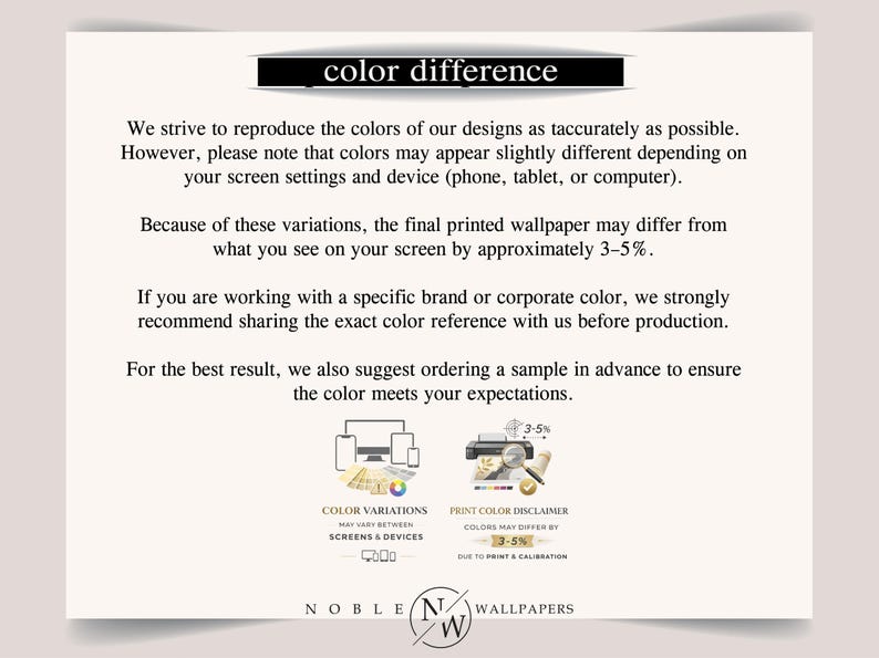May include: An informational graphic titled color difference explaining that printed wallpaper colours may vary by 3-5% from screen displays. It includes icons for colour variations and print colour disclaimer, ending with the Noble Wallpapers logo.