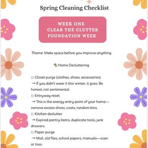 May include: A spring cleaning checklist with a pink header that reads "Week One: Clear the Clutter Foundation Week." The checklist includes tasks like closet purge, entryway reset, kitchen declutter, and paper purge. Floral decorations surround the text.