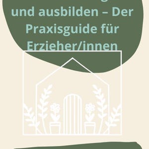May include: A book cover with the title "Praktikanten begleiten und ausbilden - Der Praxisguide für Erzieher/innen" in teal text on a green oval. A white line drawing of a house with plants and flowers is below the title. The author's name, Jennifer Braun, is in white text on a green rectangle.